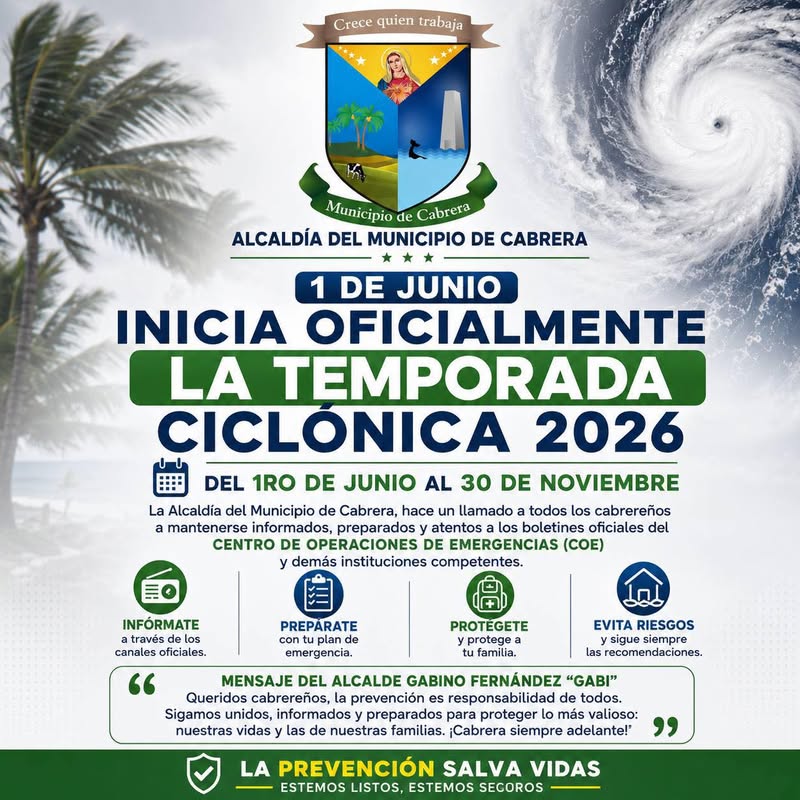 La Alcaldía del Municipio de Cabrera informa a toda la ciudadanía que este 1 de junio inicia oficialmente la Temporada Ciclónica 2026, período que se extenderá hasta el 30 de noviembre, tiempo durante el cual las condiciones atmosféricas pueden favorecer la formación de depresiones tropicales, tormentas y huracanes.